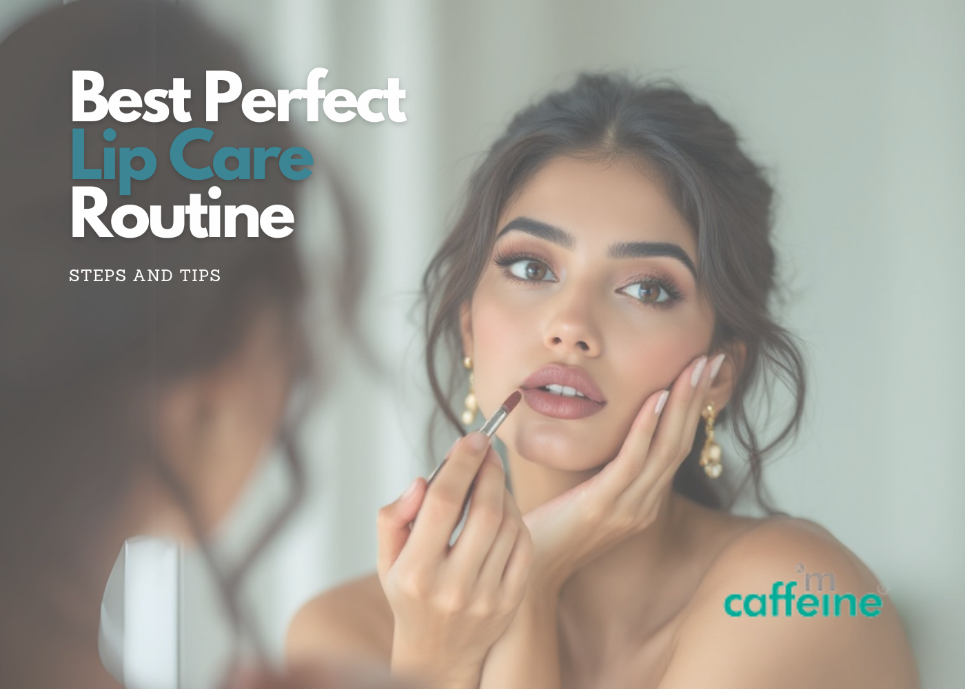 Best Perfect Lip Care Routine: Steps and Tips