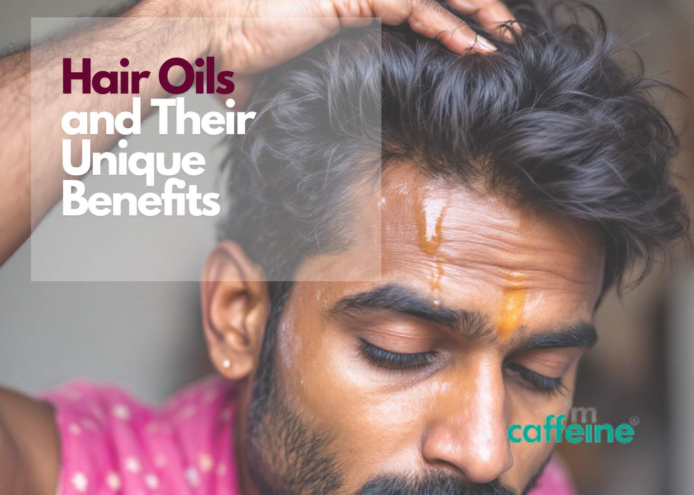 Hair Oils and Their Unique Benefits