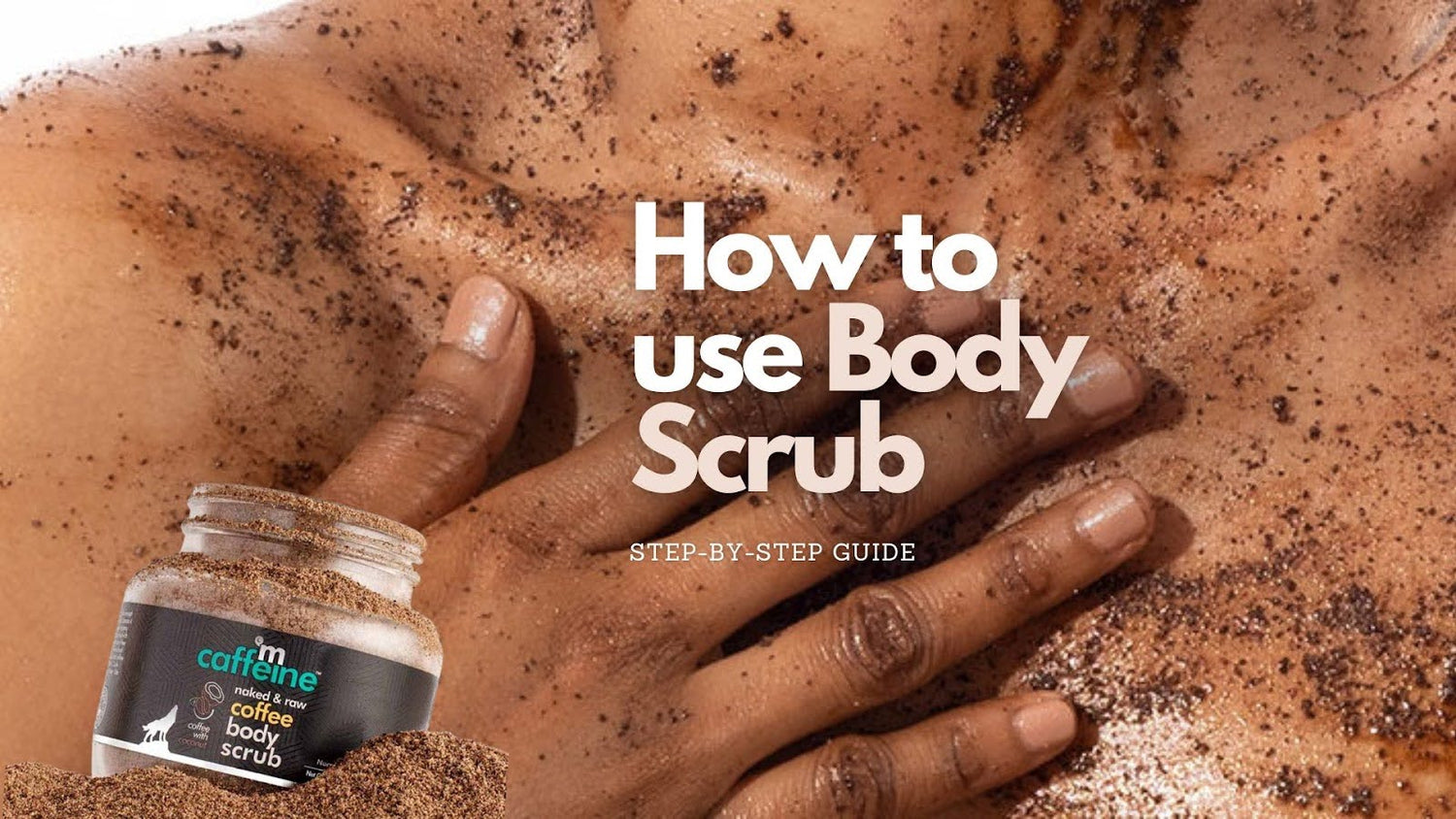 How to Use Body Scrub - Step-by-step Guide by mCaffeine