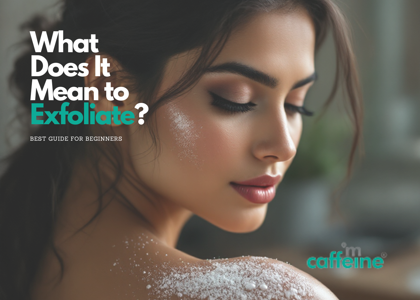 What Does It Mean to Exfoliate